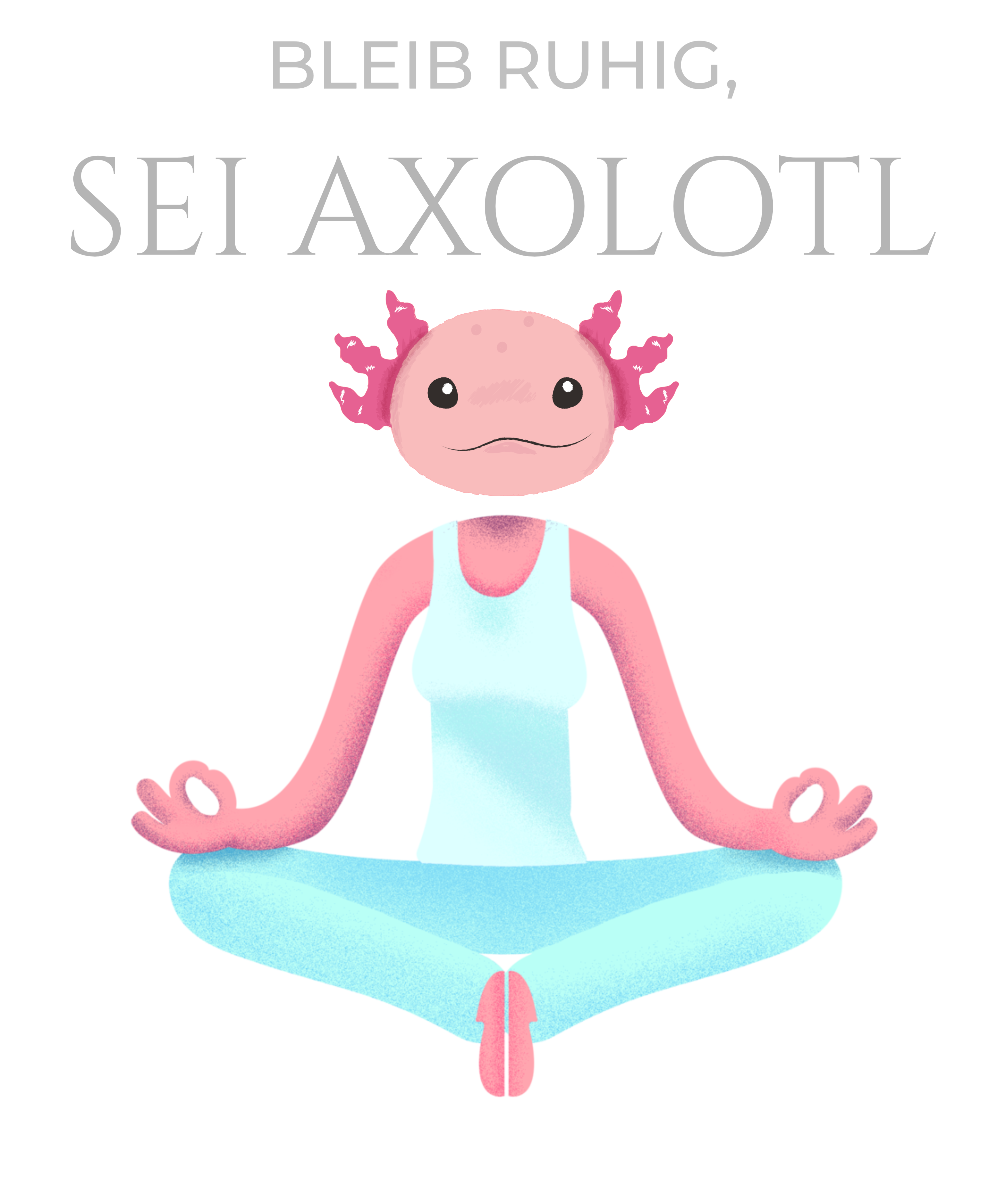 Traumbrise - Bleib ruhig, sei Axolotl. Traumbrise Shop